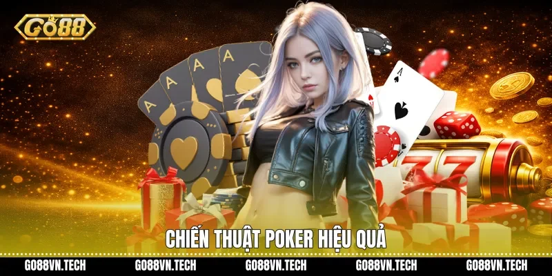 Poker Go88 - Trải Nghiệm Chơi Bài Chiến Thuật Đỉnh Cao 4 Chiến thuật Poker hiệu quả