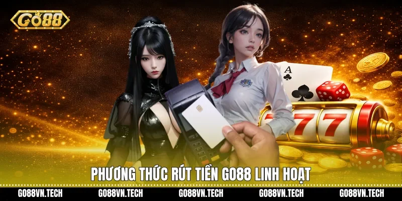 Phương thức Rút tiền Go88 linh hoạt